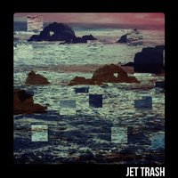 Baby C'mon - Jet Trash