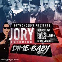 Dime Baby [feat. Nengo Flow, Secreto El Famouso Biberon, Poeta Callejero, Cromo X & Chiko Swagg] - Boy Wonder, Jory