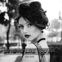 Love Me Like You Do - Ellen Gold