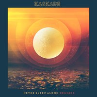 Never Sleep Alone - Kaskade, AC Slater, Tess Comrie