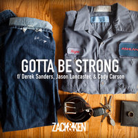 Gotta Be Strong - Zack & Ken, Derek Sanders, Jason Lancaster