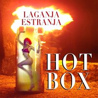 Hot Box - Laganja Estranja