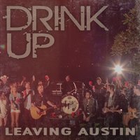 Drink Up - Leaving Austin