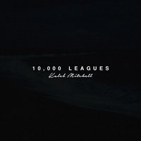 10,000 Leagues - Kaleb Mitchell