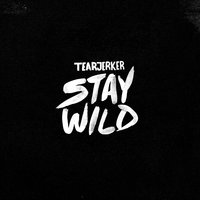 Stay Wild - Tearjerker
