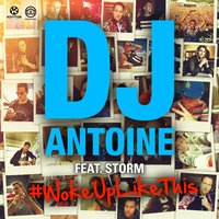 Woke up Like This - DJ Antoine, Storm