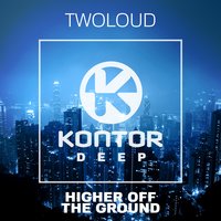 Higher Off The Ground - Twoloud