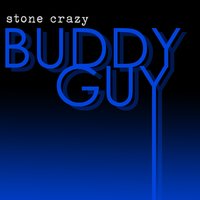 Stone Crazy (Rerecorded) - Buddy Guy