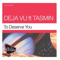 To Deserve You - Deja Vu, Tasmin