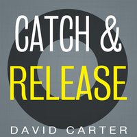 Catch & Release - David Carter