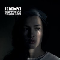 Two Weeks to the Great Escape - JEREMY?