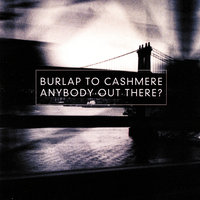 Anybody Out There? - Burlap To Cashmere