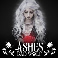 Ashes - Bad Wolf