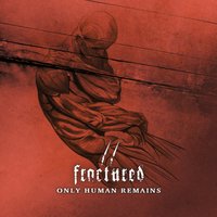 Only Human Remains - Fractured
