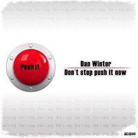 Don't Stop Push It Now - Dan Winter