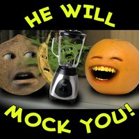 He Will Mock You - Annoying Orange
