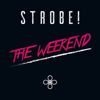 The Weekend - Strobe!