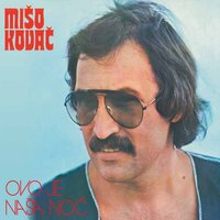 Ovo Je Naša Noć - Miso Kovac