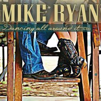 Dancing All Around It - Mike Ryan