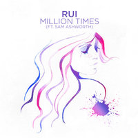 Million Times - Rui, Sam Ashworth