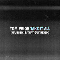 Take It All - Tom Prior, Majestic, That Guy