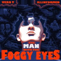 Foggy Eyes - Verb T, Illinformed