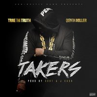 Takers - Trae Tha Truth, Quentin Miller