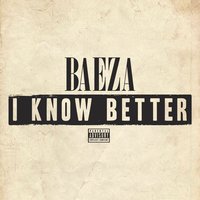 I Know Better - Baeza