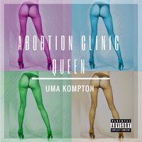 Abortion Clinic Queen - Uma Kompton