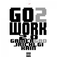 Go 2 Work 2.0 - Kain, Gamergad, Jrichlgi
