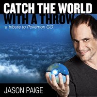 Catch the World with a Throw: A Tribute to Pokémon Go - Jason Paige