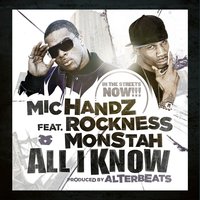 All I Know - Mic Handz, DJ Modesty, Rockness Monstah