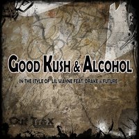 Good Kush & Alcohol - Good Kush & Alcohol