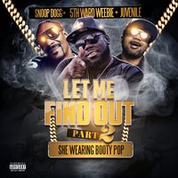 Let Me Find out, Pt. 2 - 5th Ward Weebie, Snoop Dogg, Juvenile