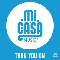 Turn You On - Mi Casa