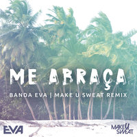 Me Abraça - Banda Eva, Make U Sweat