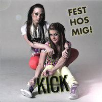Fest hos mig - Kick