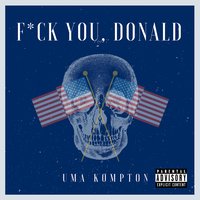 Fuck You, Donald - Uma Kompton
