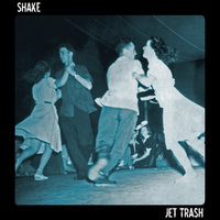 Shake - Jet Trash