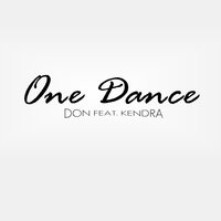 One Dance - Don feat. Kendra, Don, Kendra