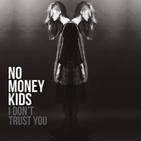 I Don't Trust You - No Money Kids