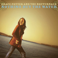 Nothing But The Water (II) - Grace Potter and the Nocturnals