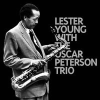 I'm Confessin' That I Love You - Lester Young, Oscar Peterson Trio