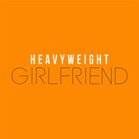 Girlfriend - HeavyWeight