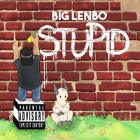 Stupid - Big Lenbo