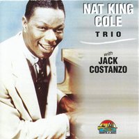 I Used to Love You (But It's All Over Now) - Nat King Cole Trio, Jack Costanzo, Nat King Cole Trio, Jack Costanzo