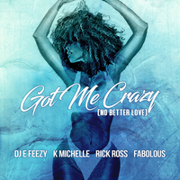 Got Me Crazy (No Better Love) - DJ E Feezy, K Michelle, Rick Ross