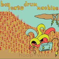 Hoop + Wire - Boy Eats Drum Machine