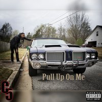 Pull up on Me - C5
