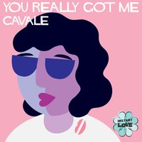 You Really Got Me - Cavale